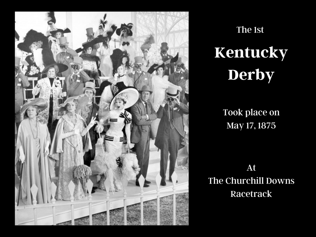 the first Kentucky Derby took place on May 17 in 1875 at The Churchill Downs Racetrack